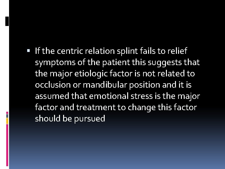  If the centric relation splint fails to relief symptoms of the patient this