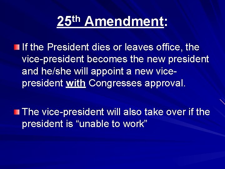 25 th Amendment: If the President dies or leaves office, the vice-president becomes the
