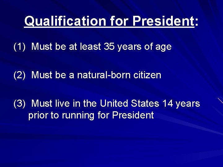 Qualification for President: (1) Must be at least 35 years of age (2) Must