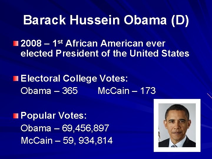 Barack Hussein Obama (D) 2008 – 1 st African American ever elected President of