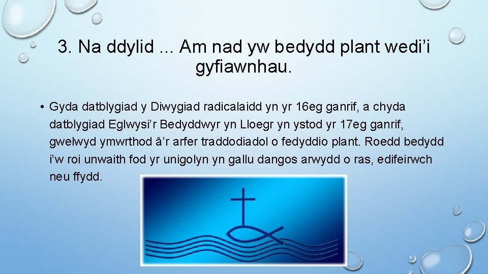 3. Na ddylid. . . Am nad yw bedydd plant wedi’i gyfiawnhau. • Gyda