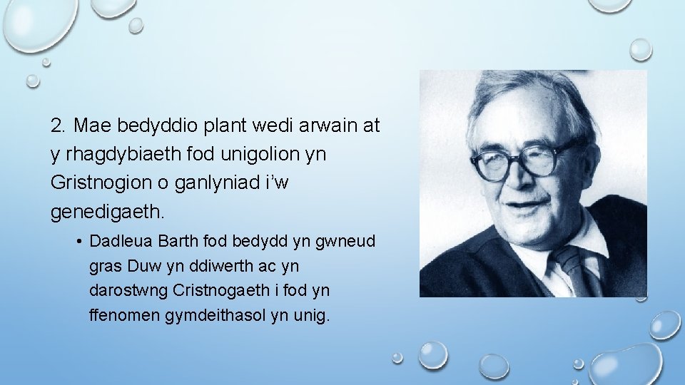 2. Mae bedyddio plant wedi arwain at y rhagdybiaeth fod unigolion yn Gristnogion o