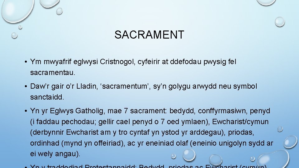 SACRAMENT • Ym mwyafrif eglwysi Cristnogol, cyfeirir at ddefodau pwysig fel sacramentau. • Daw’r