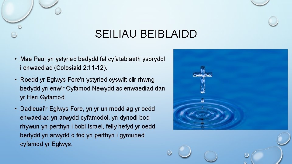 SEILIAU BEIBLAIDD • Mae Paul yn ystyried bedydd fel cyfatebiaeth ysbrydol i enwaediad (Colosiaid