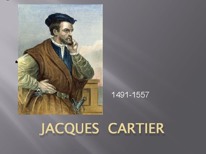 1491 -1557 JACQUES CARTIER 