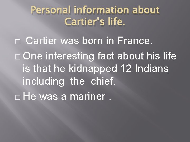 Personal information about Cartier’s life. Cartier was born in France. � One interesting fact