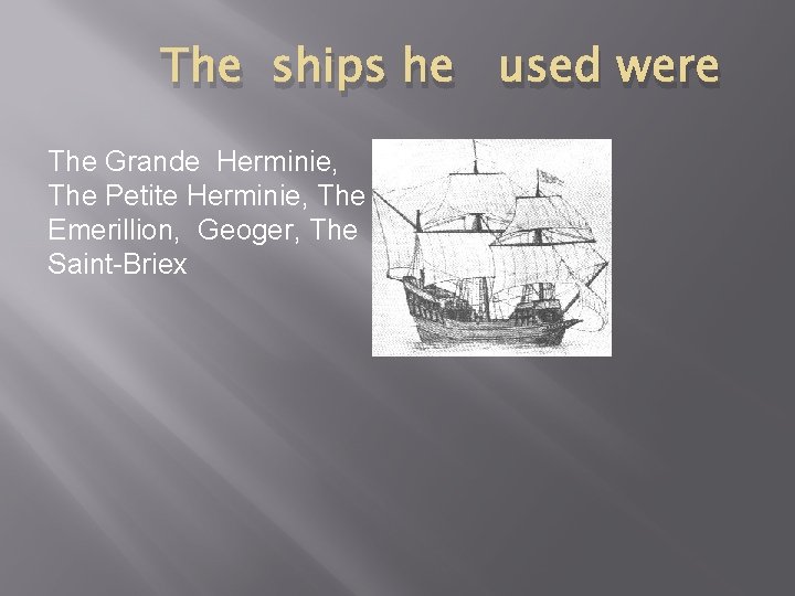 The ships he used were The Grande Herminie, The Petite Herminie, The Emerillion, Geoger,