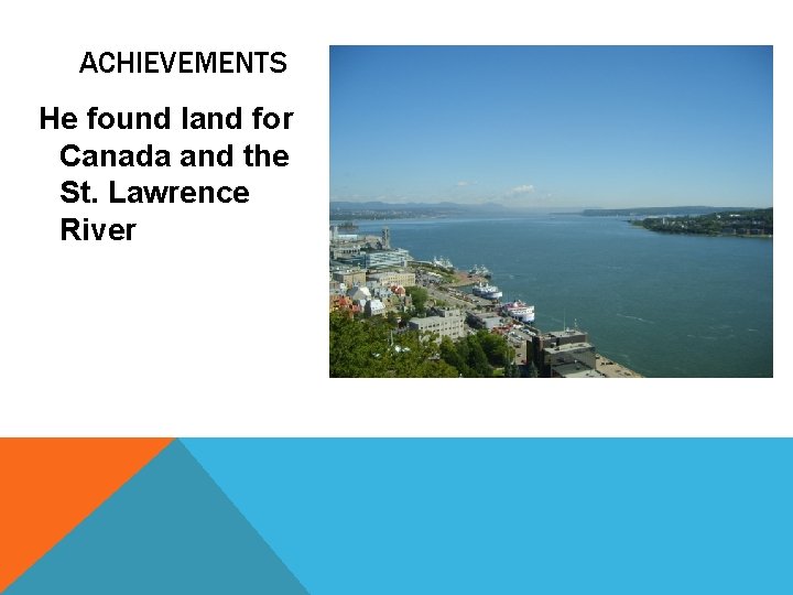 ACHIEVEMENTS He found land for Canada and the St. Lawrence River picture 