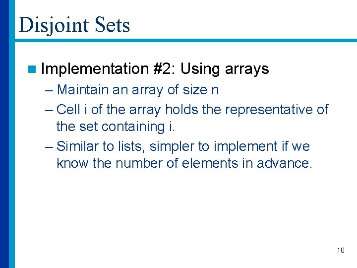 Disjoint Sets n Implementation #2: Using arrays – Maintain an array of size n