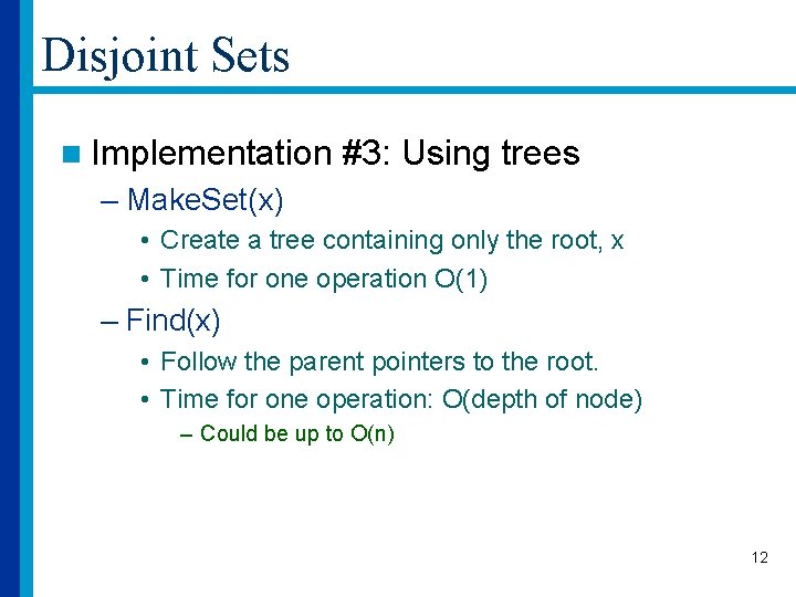 Disjoint Sets n Implementation #3: Using trees – Make. Set(x) • Create a tree