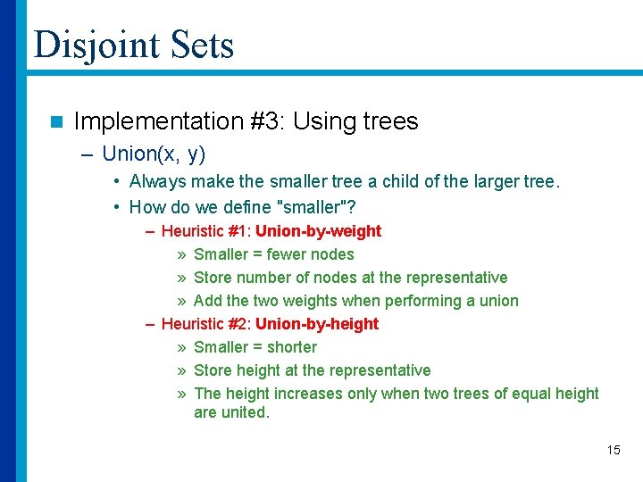 Disjoint Sets n Implementation #3: Using trees – Union(x, y) • Always make the