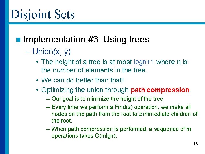 Disjoint Sets n Implementation #3: Using trees – Union(x, y) • The height of