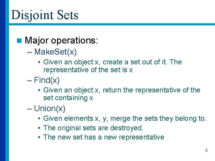 Disjoint Sets n Major operations: – Make. Set(x) • Given an object x, create