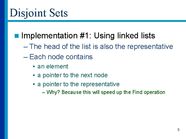 Disjoint Sets n Implementation #1: Using linked lists – The head of the list