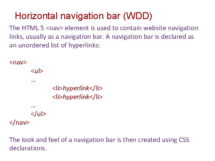 Horizontal navigation bar (WDD) The HTML 5 <nav> element is used to contain website