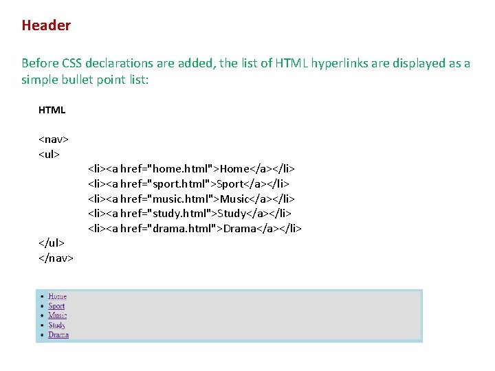 Header Before CSS declarations are added, the list of HTML hyperlinks are displayed as