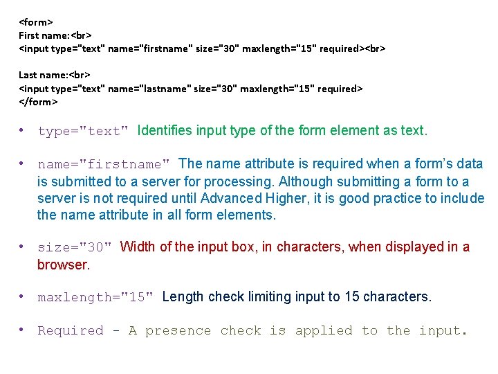 <form> First name: <input type="text" name="firstname" size="30" maxlength="15" required> Last name: <input type="text" name="lastname"