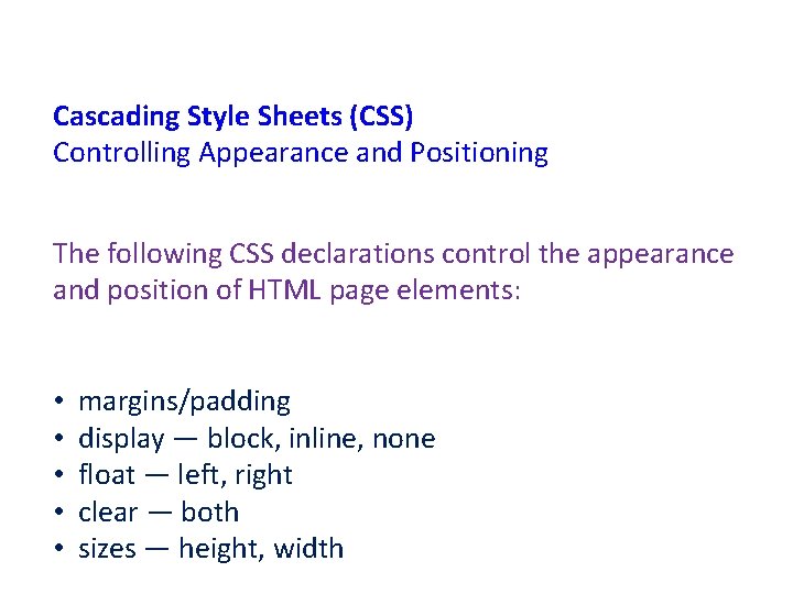 Cascading Style Sheets (CSS) Controlling Appearance and Positioning The following CSS declarations control the