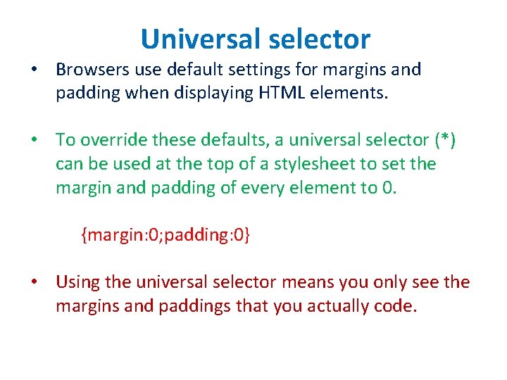 Universal selector • Browsers use default settings for margins and padding when displaying HTML
