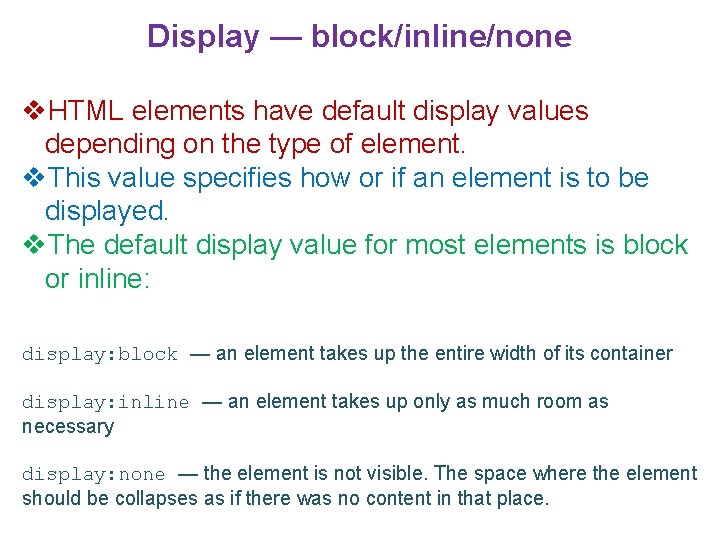 Display — block/inline/none v. HTML elements have default display values depending on the type