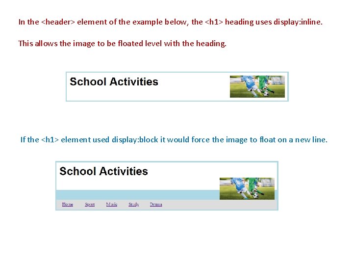 In the <header> element of the example below, the <h 1> heading uses display:
