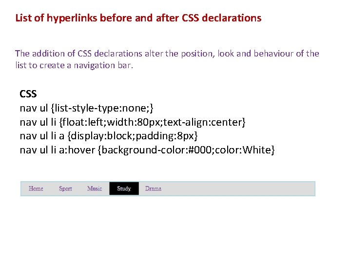 List of hyperlinks before and after CSS declarations The addition of CSS declarations alter
