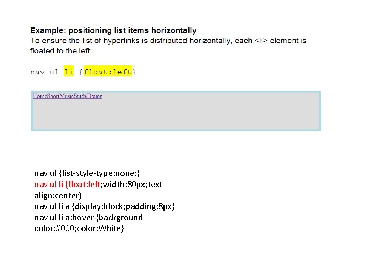 nav ul {list-style-type: none; } nav ul li {float: left; width: 80 px; textalign: