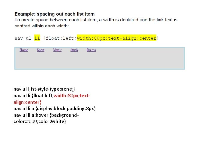 nav ul {list-style-type: none; } nav ul li {float: left; width: 80 px; textalign: