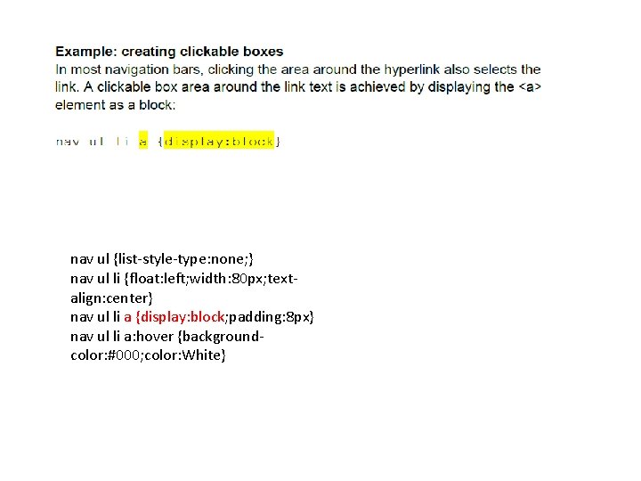 nav ul {list-style-type: none; } nav ul li {float: left; width: 80 px; textalign: