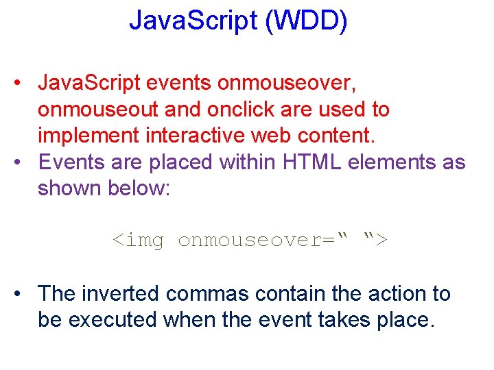 Java. Script (WDD) • Java. Script events onmouseover, onmouseout and onclick are used to