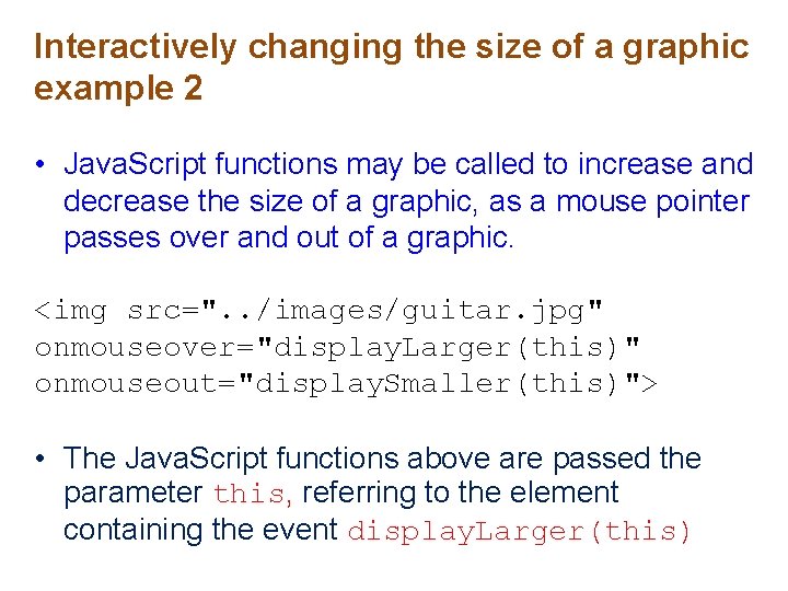 Interactively changing the size of a graphic example 2 • Java. Script functions may