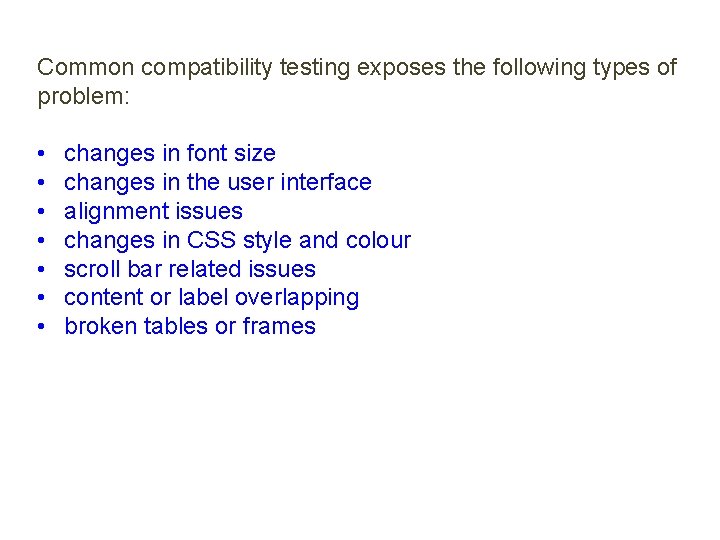 Common compatibility testing exposes the following types of problem: • • changes in font