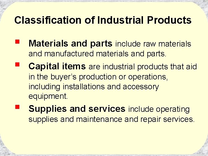 Classification of Industrial Products § Materials and parts include raw materials § Capital items