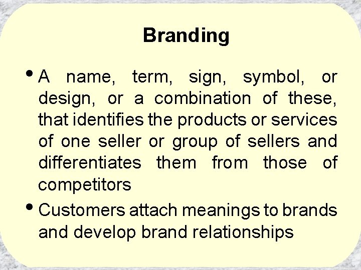 Branding • A name, term, sign, symbol, or design, or a combination of these,