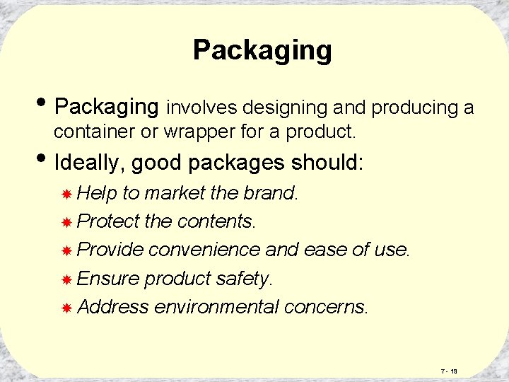 Packaging • Packaging involves designing and producing a container or wrapper for a product.