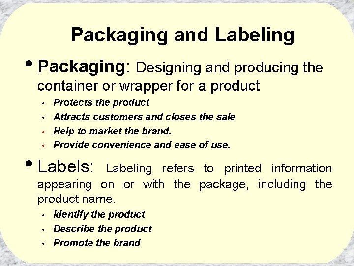 Packaging and Labeling • Packaging: Designing and producing the container or wrapper for a