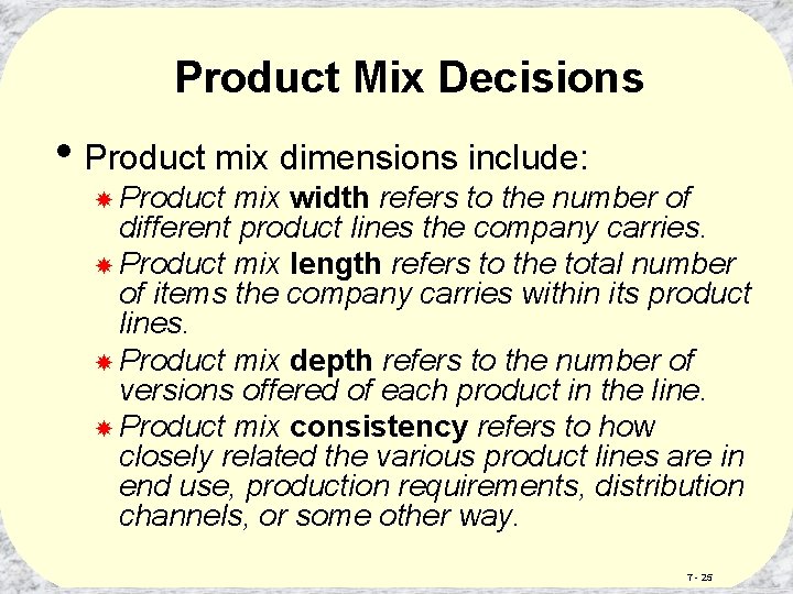 Product Mix Decisions • Product mix dimensions include: Product mix width refers to the