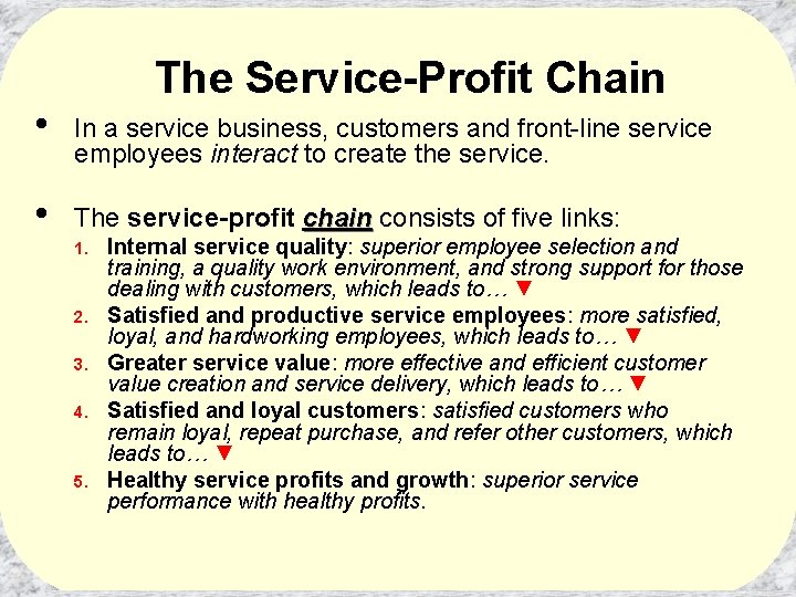 The Service-Profit Chain • In a service business, customers and front-line service employees interact