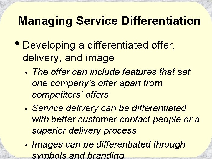 Managing Service Differentiation • Developing a differentiated offer, delivery, and image • • •