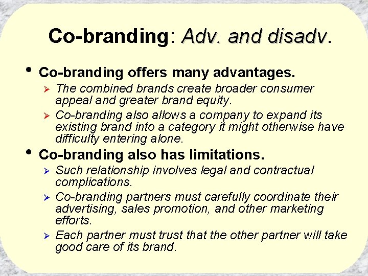 Co-branding: Adv. and disadv • Co-branding offers many advantages. Ø Ø The combined brands