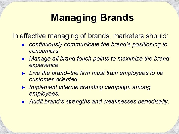 Managing Brands In effective managing of brands, marketers should: ► ► ► continuously communicate