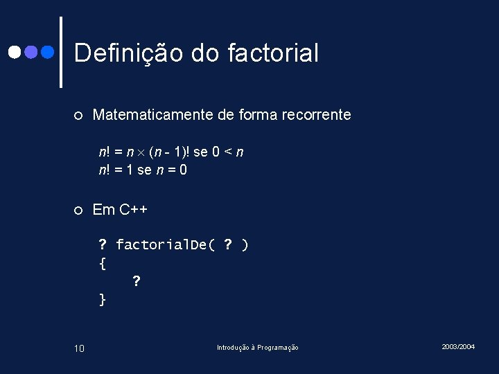 Definição do factorial ¢ Matematicamente de forma recorrente n! = n (n - 1)!