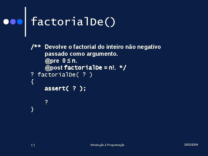 factorial. De() /** Devolve o factorial do inteiro não negativo passado como argumento. @pre