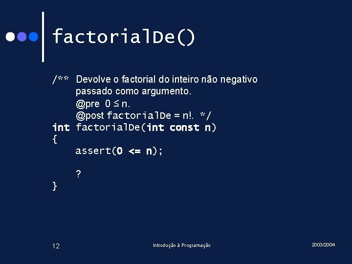 factorial. De() /** Devolve o factorial do inteiro não negativo passado como argumento. @pre