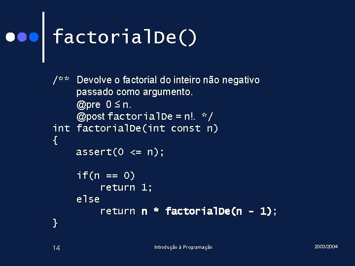 factorial. De() /** Devolve o factorial do inteiro não negativo passado como argumento. @pre