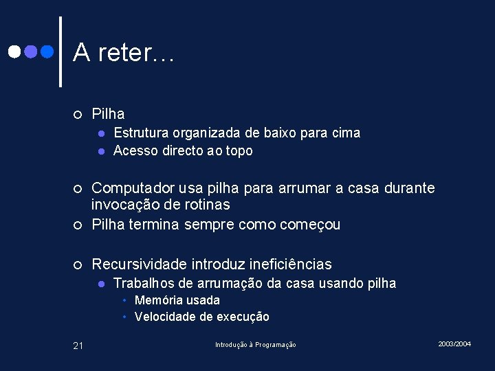 A reter… ¢ Pilha l l Estrutura organizada de baixo para cima Acesso directo