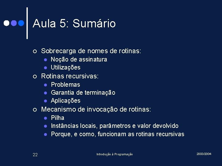 Aula 5: Sumário ¢ Sobrecarga de nomes de rotinas: l l ¢ Rotinas recursivas: