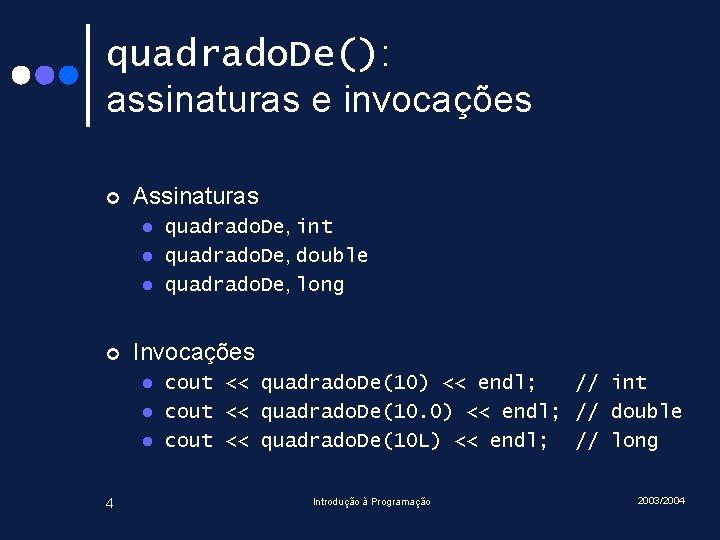 quadrado. De(): assinaturas e invocações ¢ Assinaturas l l l ¢ Invocações l l