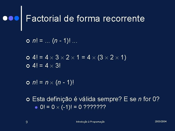 Factorial de forma recorrente ¢ n! =. . . (n - 1)!. . .