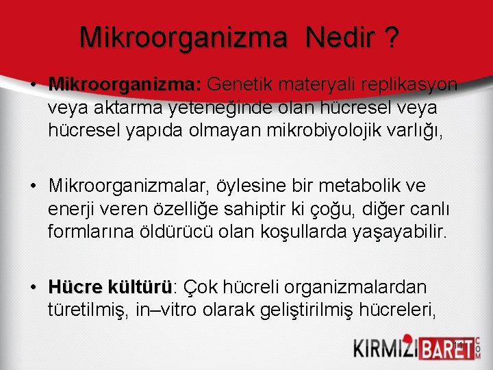 Mikroorganizma Nedir ? • Mikroorganizma: Genetik materyali replikasyon veya aktarma yeteneğinde olan hücresel veya